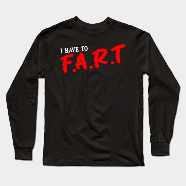 I Have To Fart Long Sleeve T-Shirt by Drawings Star